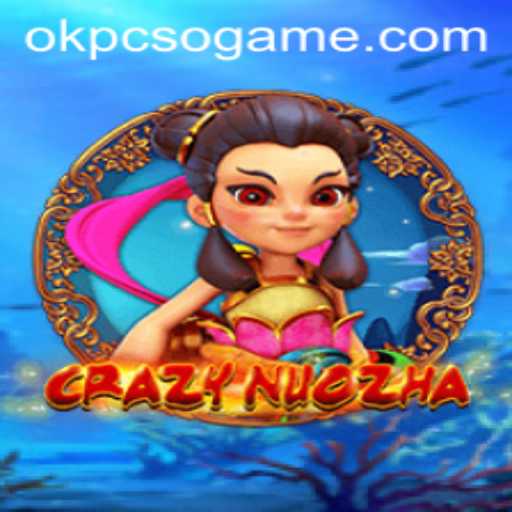 Exploring the World of CrazyNuoZha: An Exciting Adventure with OKPCSO